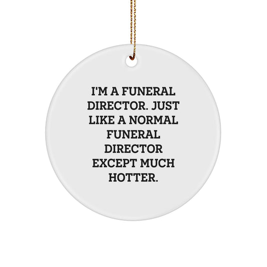 Funny Gifts from Men to Funeral Directors, Unique Funeral Director Christmas Unique Gifts, Circle Ornament, Hotter than a Normal Funeral Director - Image 1