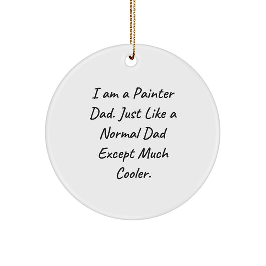 Painter Dad Gifts for Men - Circle Ornament with Funny Quote 'I Am A Painter Dad. Just Like A Normal Dad Except Much Cooler.' - White Color, 2.75" Tall, Christmas Unique Gift - Image 1