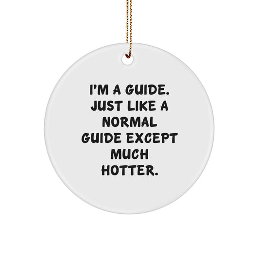 Funny Guide Gifts for Men - I'm A Guide. Just Like A Normal Guide Except Much Hotter. Christmas Circle Ornament - Image 1