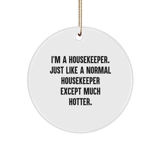 Funny Housekeeper Gifts for Christmas - Housekeeper Ornament, 'I'm A Housekeeper' Circle Decoration, Gifts from Friends to Family - Image 1
