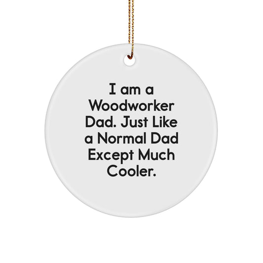 Witty Woodworker Dad Christmas Ornament Gift - Just Like A Normal Dad - Image 1