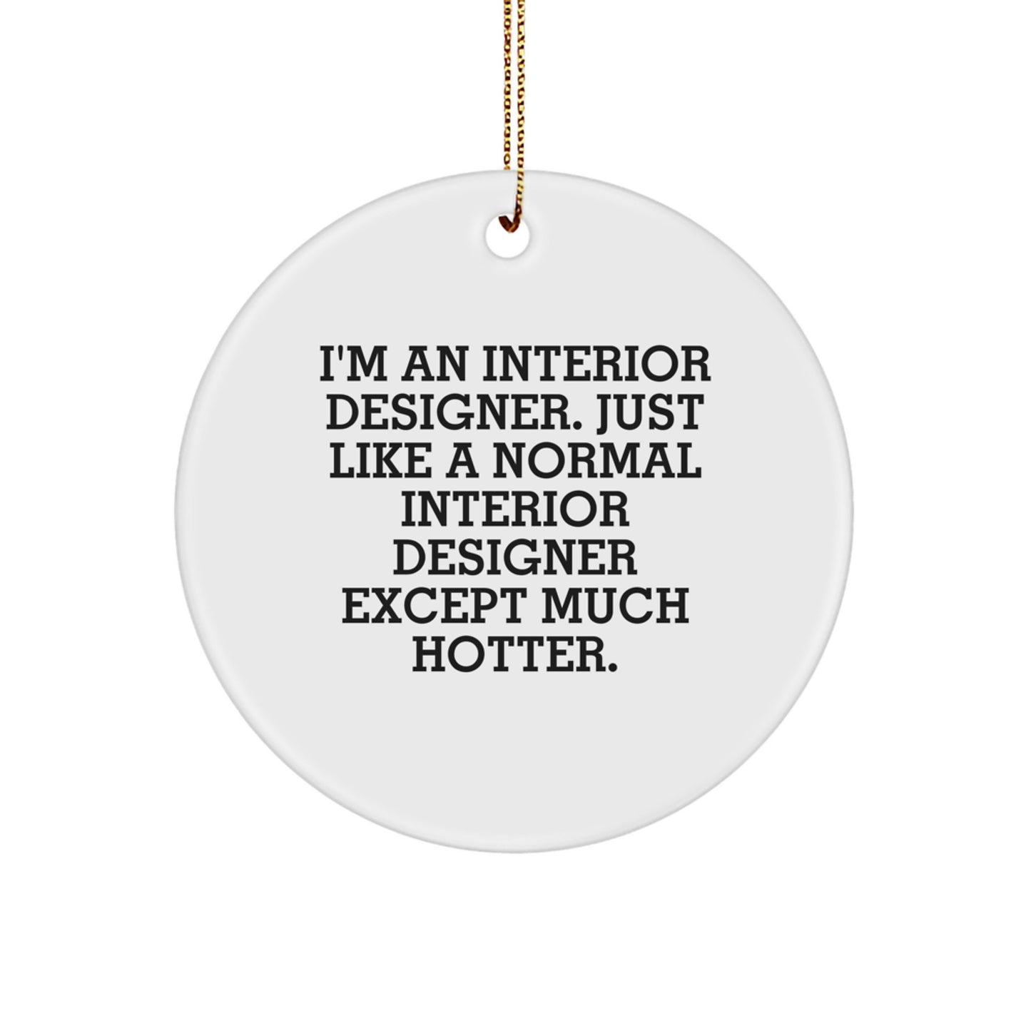Interior Designer Gifts from Men for Women - Funny Circle Ornament, Christmas Unique Decorations, I'm An Interior Designer Except Much Hotter - Image 1