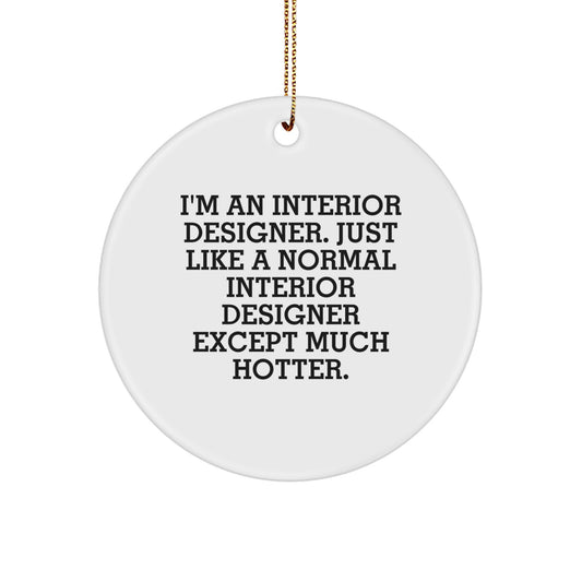 Interior Designer Gifts from Men for Women - Funny Circle Ornament, Christmas Unique Decorations, I'm An Interior Designer Except Much Hotter - Image 1