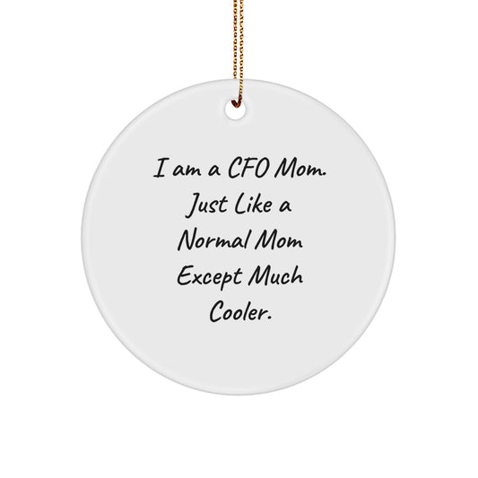 CFO Gifts from Mom - Funny Circle Ornament for CFO, 'I Am A Cfo Mom. Just Like A Normal Mom Except Much Cooler.' - Image 1