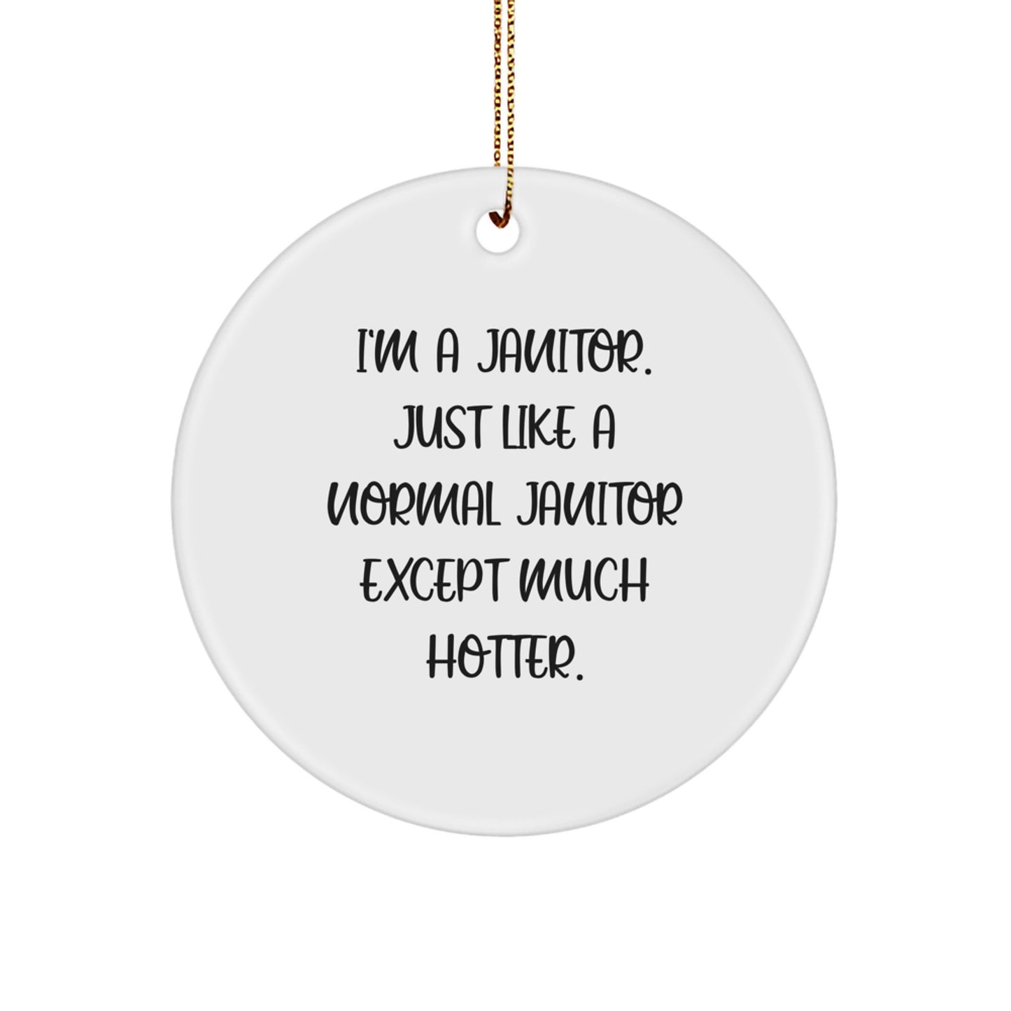 Funny Janitor Gifts from Men for Janitor Friends and Family - I'm A Janitor Circle Ornament - Image 1