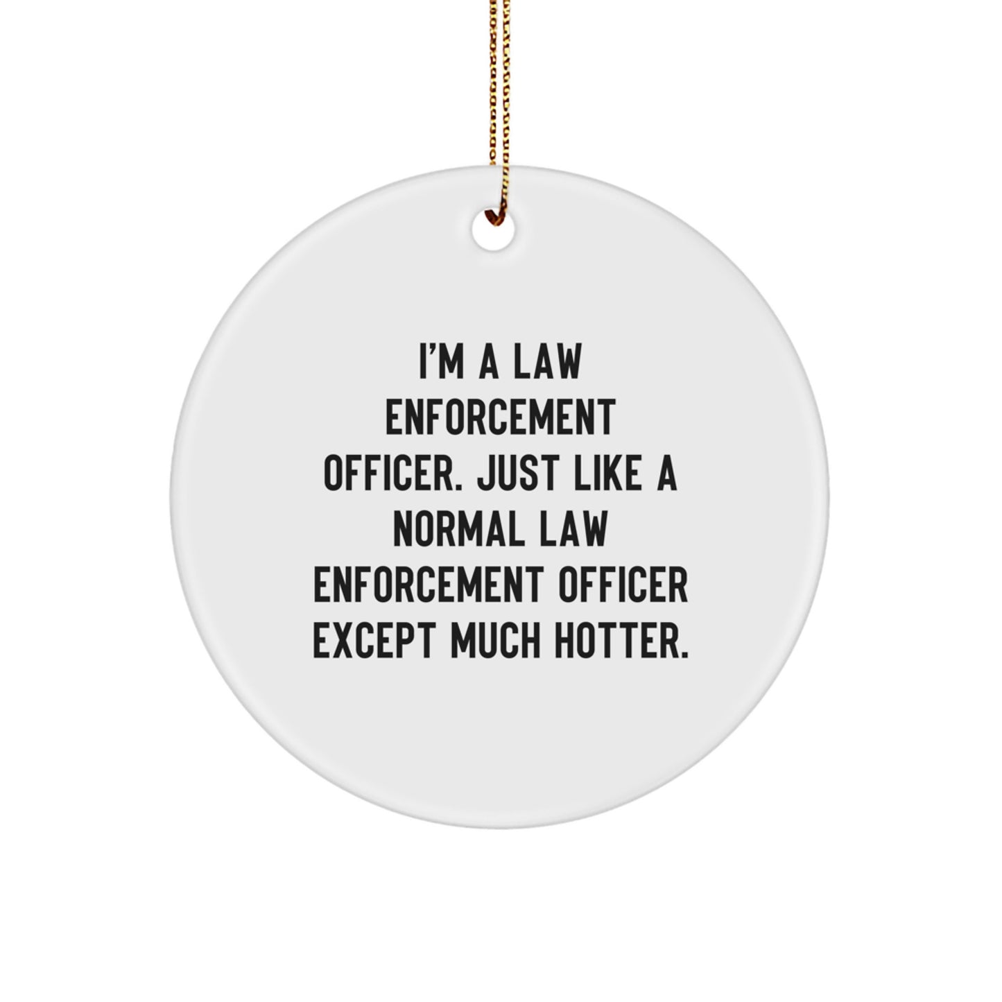 Funny Law Enforcement Officer Gifts for Men Christmas Unique Circle Ornament from Friends - Image 1