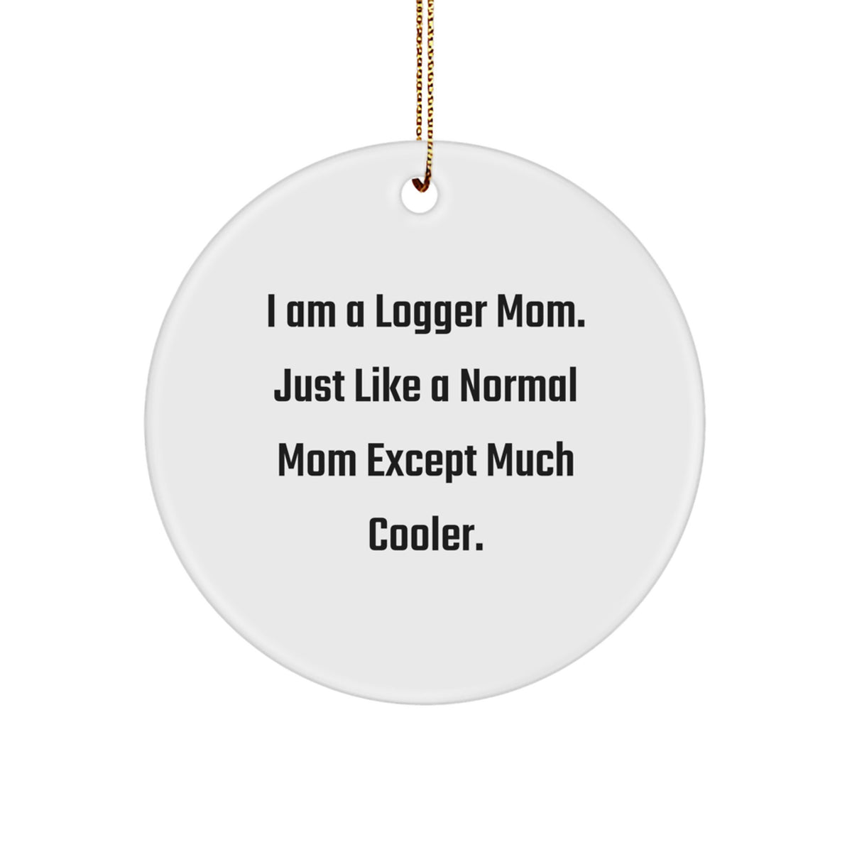 Logger Mom Christmas Ornament Gift - I Am A Logger Mom Keepsake - Image 1
