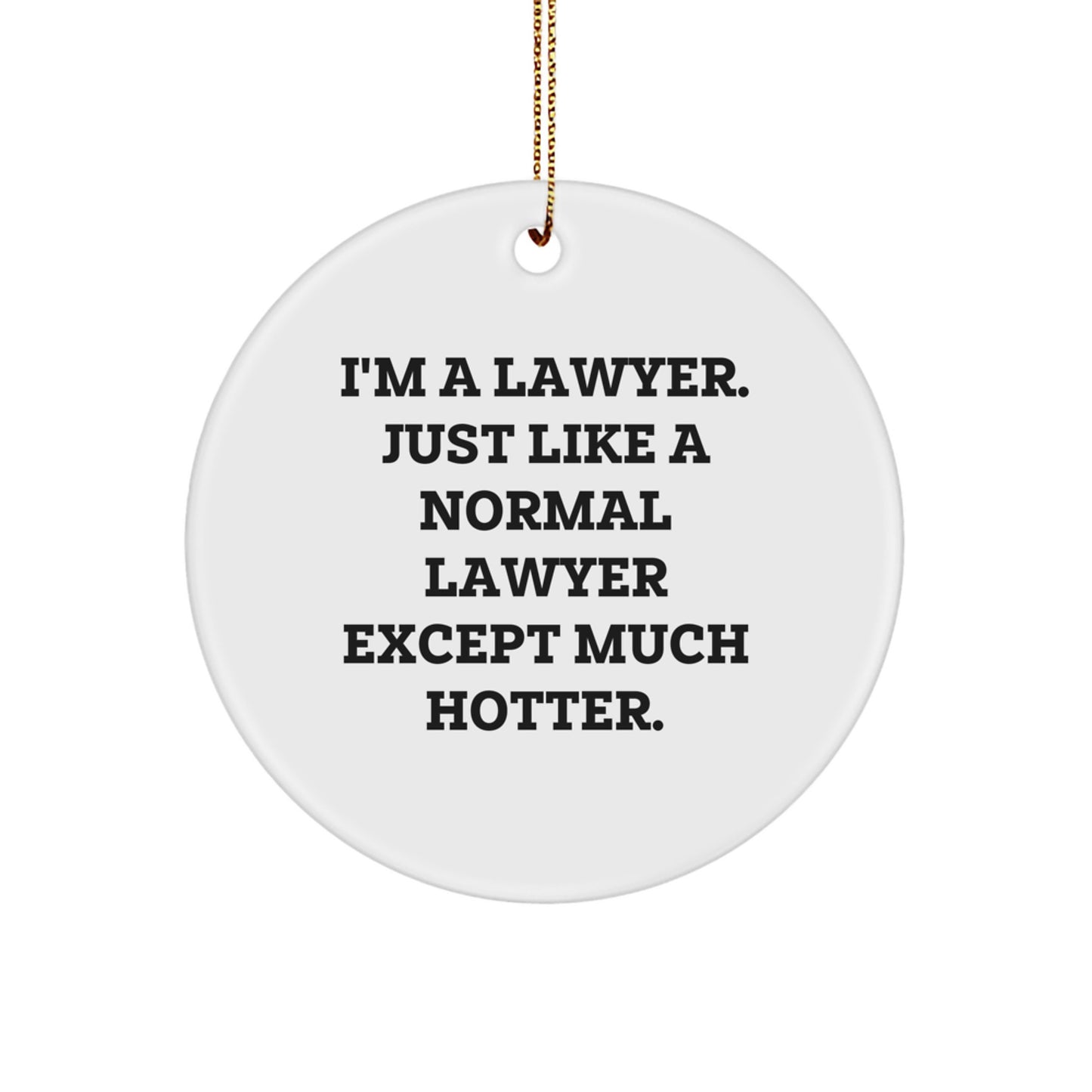 Funny Lawyer Gifts for Men, I'm A Lawyer Except Much Hotter - Circle Ornament, Christmas Unique Decorations - Image 1