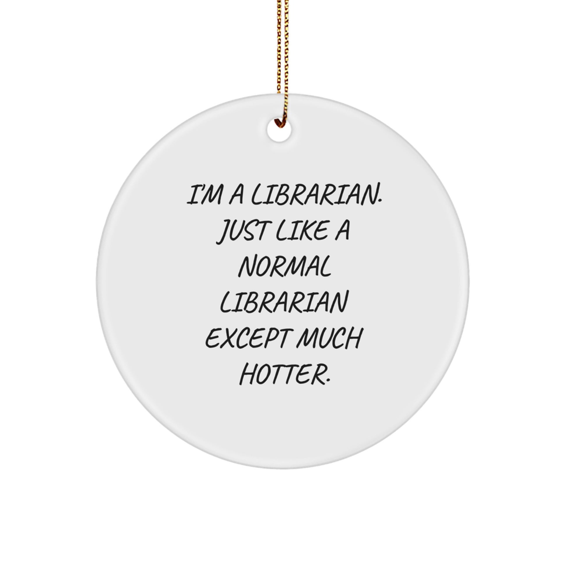 Funny Librarian Circle Ornament, Gifts from Coworkers to Women Librarians, Just Like A Normal Librarian Except Much Hotter Christmas Unique Gifts - Image 1