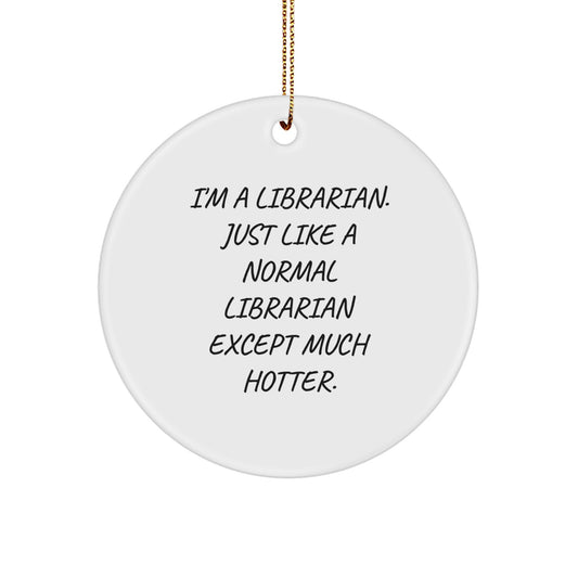 Funny Librarian Circle Ornament, Gifts from Coworkers to Women Librarians, Just Like A Normal Librarian Except Much Hotter Christmas Unique Gifts - Image 1