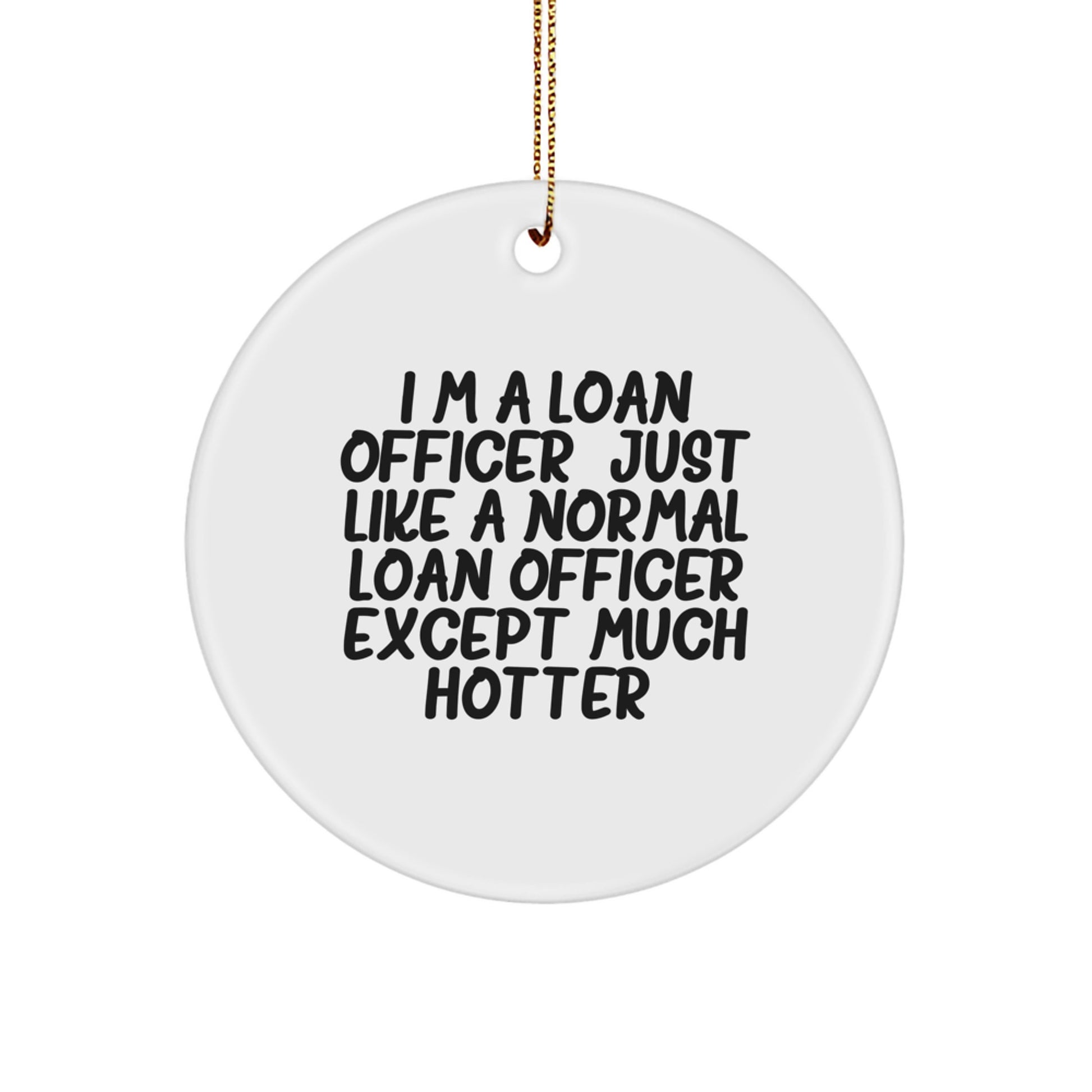 Funny Loan Officer Gifts for Men, I'm A Loan Officer Hotter Circle Ornament, Christmas Unique Gifts from Friends, Perfect for Loan Officer Coworkers, Family - Image 1