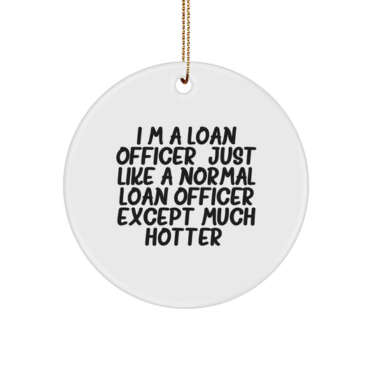 Funny Loan Officer Gifts for Men, I'm A Loan Officer Hotter Circle Ornament, Christmas Unique Gifts from Friends, Perfect for Loan Officer Coworkers, Family - Image 1