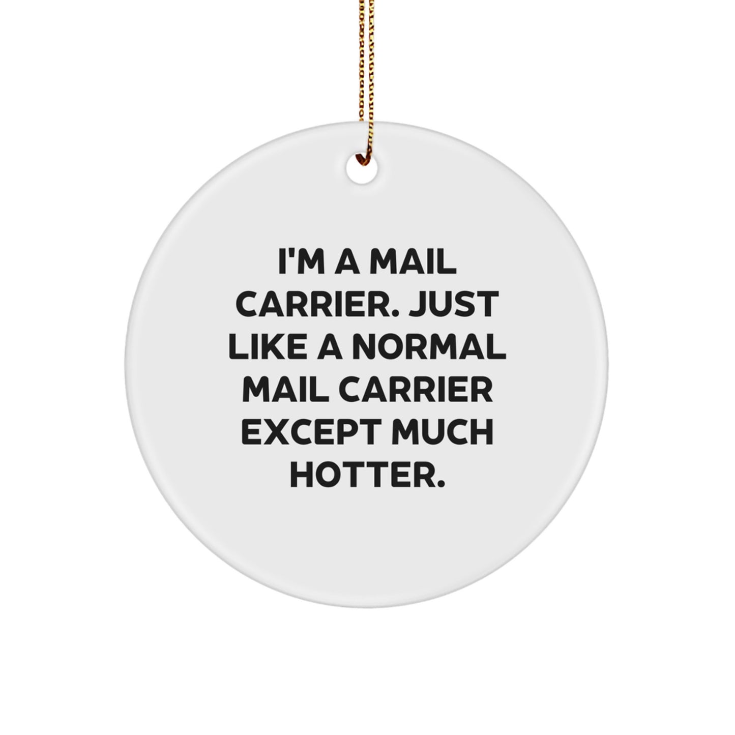 Mail Carrier Gifts from Friends, Cute Circle Ornament for Christmas, Just Like A Normal Mail Carrier Except Much Hotter, Funny Ornament - Image 1