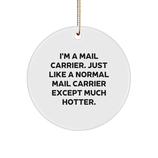 Mail Carrier Gifts from Friends, Cute Circle Ornament for Christmas, Just Like A Normal Mail Carrier Except Much Hotter, Funny Ornament - Image 1