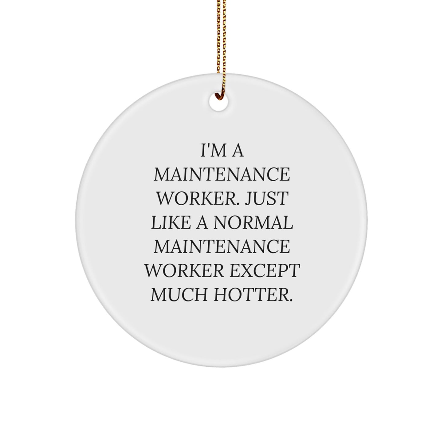 Funny Maintenance Worker Gifts for Men, Circle Ornament with I'm A Maintenance Worker Except Much Hotter Quote, Perfect Unique Christmas Unique Gifts from Family to Family Members - Image 1