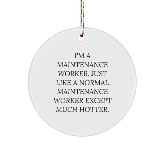 Funny Maintenance Worker Gifts for Men, Circle Ornament with I'm A Maintenance Worker Except Much Hotter Quote, Perfect Unique Christmas Unique Gifts from Family to Family Members - Image 1