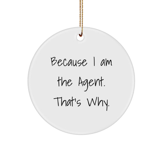 Agent Gifts from Men, Because I Am The Agent. That's Why. - Funny Christmas Circle Ornament, Gifts for Agent - Image 1