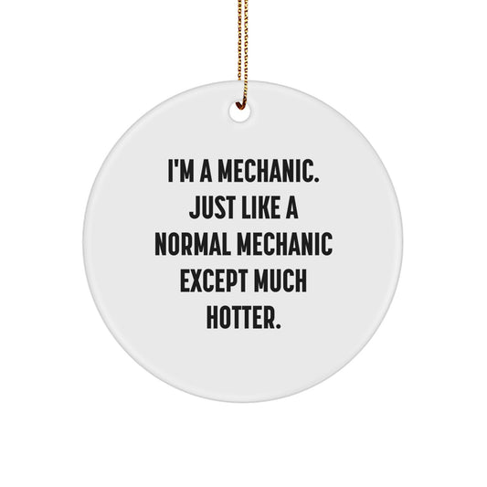 Funny Mechanic Gifts for Men - 'I'm A Mechanic' Circle Ornament with Gold Cord, White Circle Shaped, Perfect for Christmas Unique Gifts from Friends, Family, Coworkers - Image 1