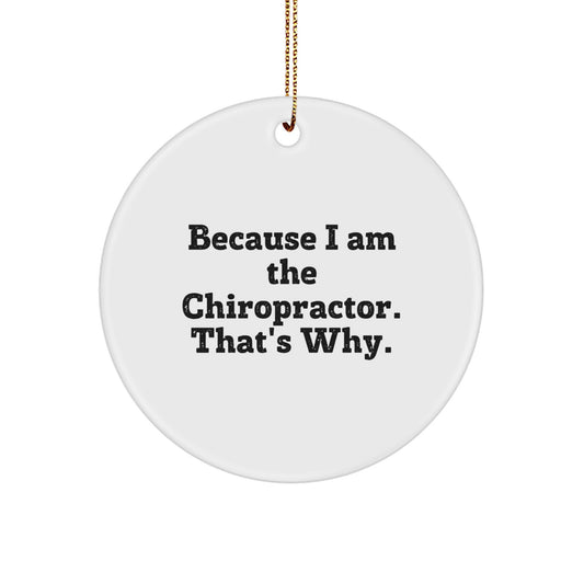 Chiropractor Gifts from Friends, Family, or Coworkers - 'Because I Am The Chiropractor. That's Why.' Circle Ornament for Christmas - Image 1