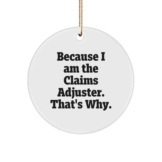 Funny Claims Adjuster Gifts for Men, Christmas Unique Circle Ornaments from Friends, 'Because I Am The Claims Adjuster. That's Why.' - Image 1