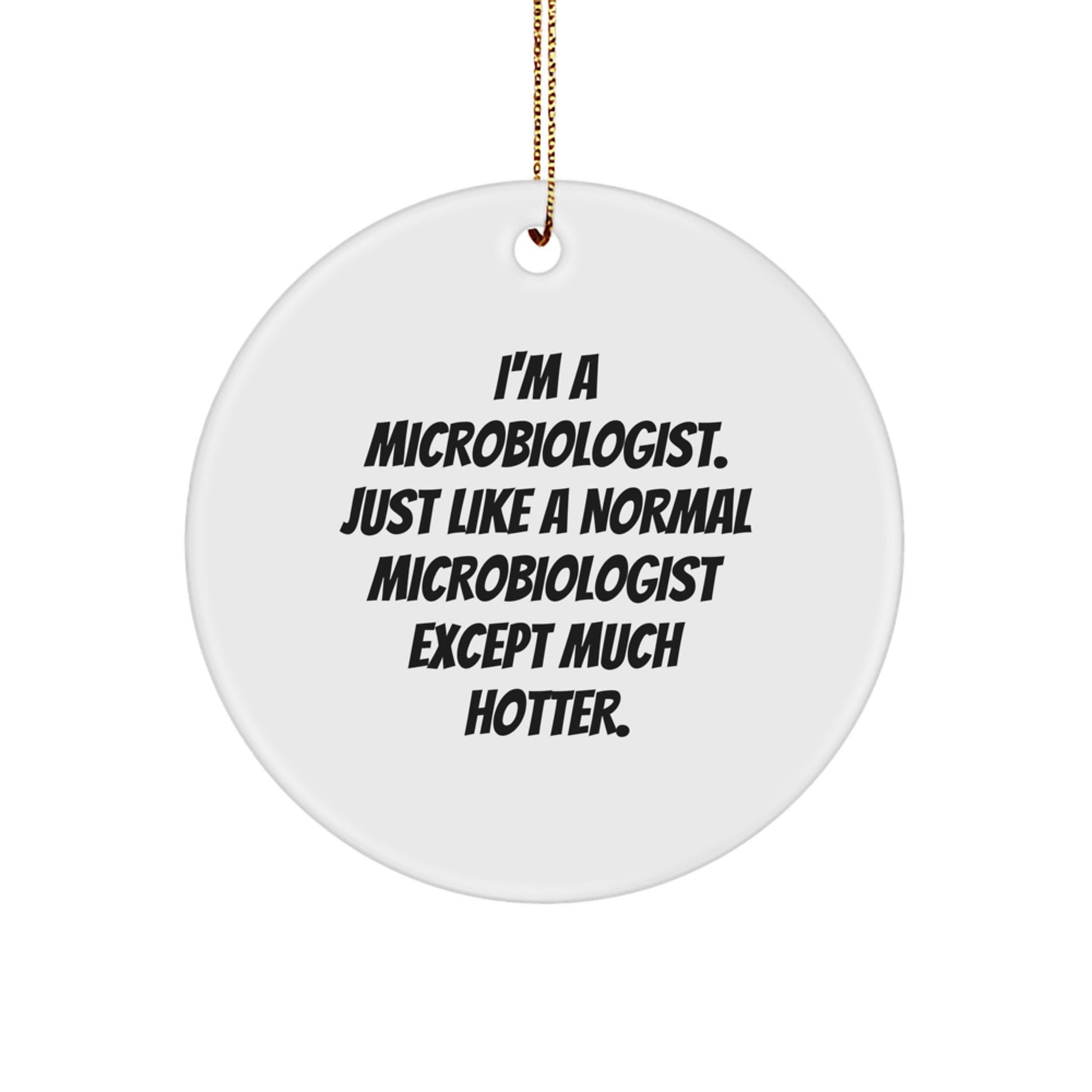 Funny Microbiologist Gifts for Him, Unique Christmas Ornaments for Lab Scientists, Circle Ornament with I'm A Microbiologist Quote, Gifts from Friends - Image 1