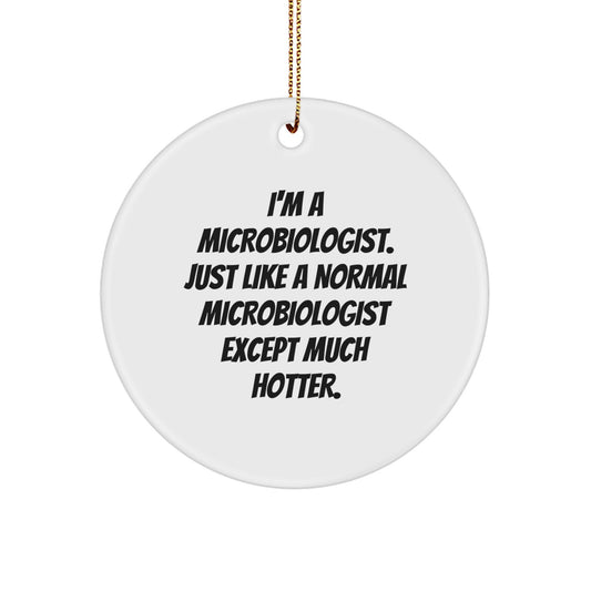 Funny Microbiologist Gifts for Him, Unique Christmas Ornaments for Lab Scientists, Circle Ornament with I'm A Microbiologist Quote, Gifts from Friends - Image 1