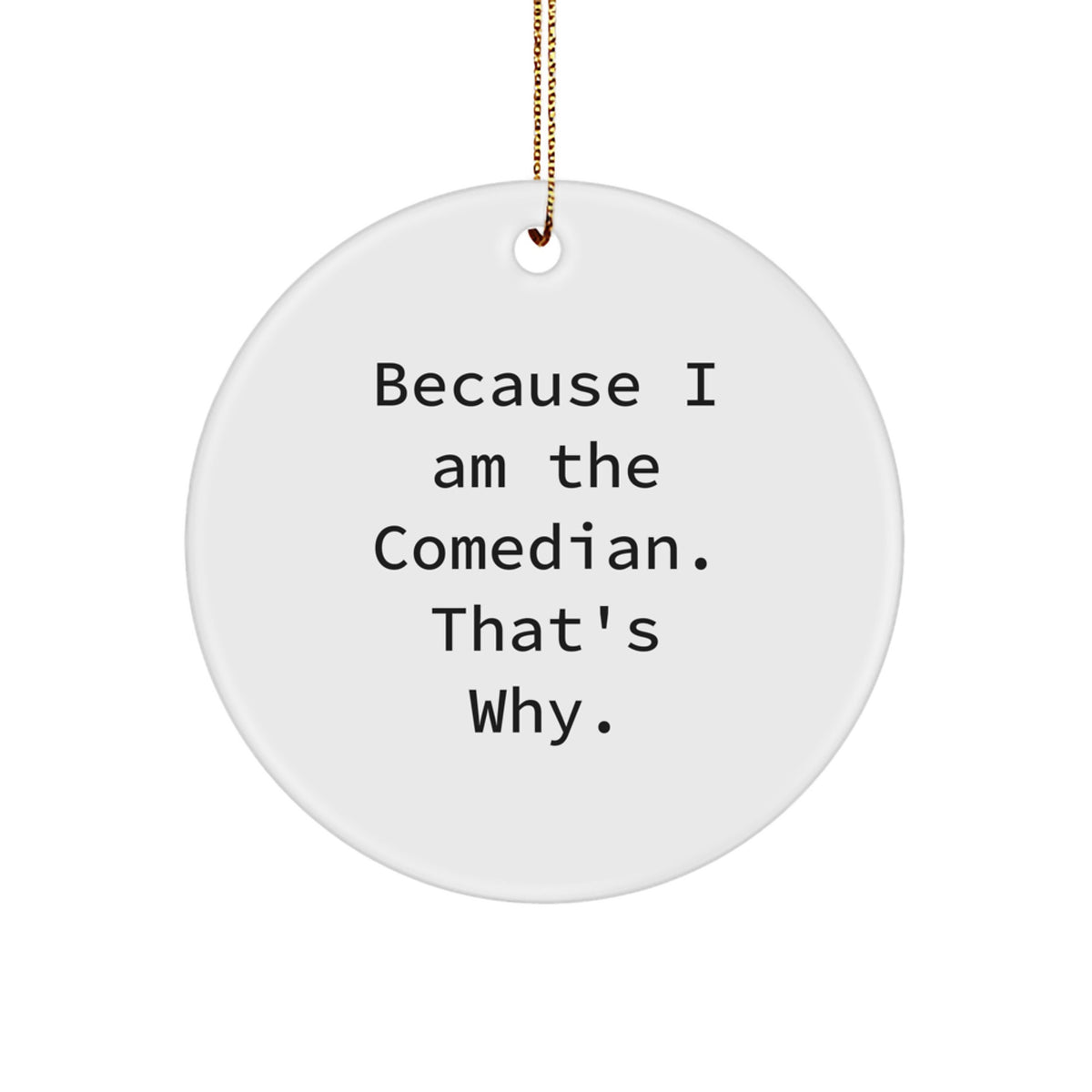 Christmas Ornament Gift for Coworkers - Humorous Comedian Idea - Because - Image 1