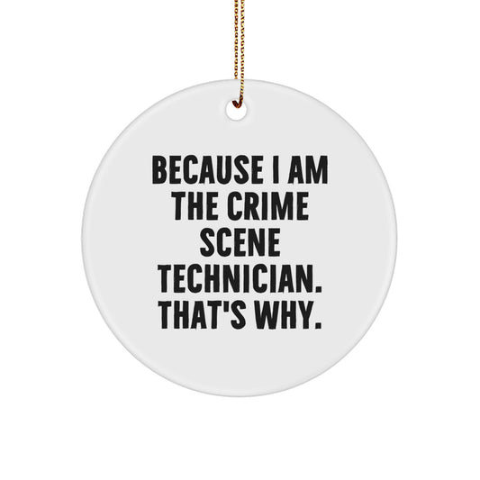 Crime Scene Technician Gifts, Because I Am The Crime Scene Technician. That's Why., Christmas Circle Ornament, Gifts from Friends for Crime Scene Technician, Unique Christmas Unique Gifts - Image 1