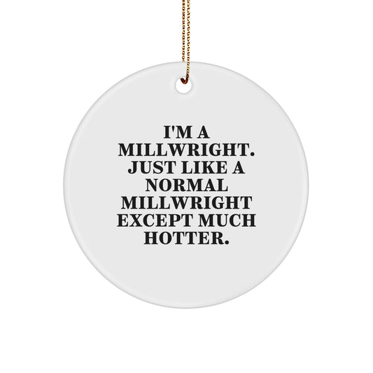 Funny Millwright Gifts for Men, 'I'm A Millwright' Circle Ornament, Christmas Unique Gifts from Friends - Image 1