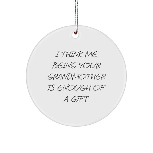Funny Grandmother Gifts from Family, Unique Circle Ornament for Grandma, Christmas Decorations Idea, I 'Think Me Being Your Grandmother Is Enough Of A Gift' - Image 1