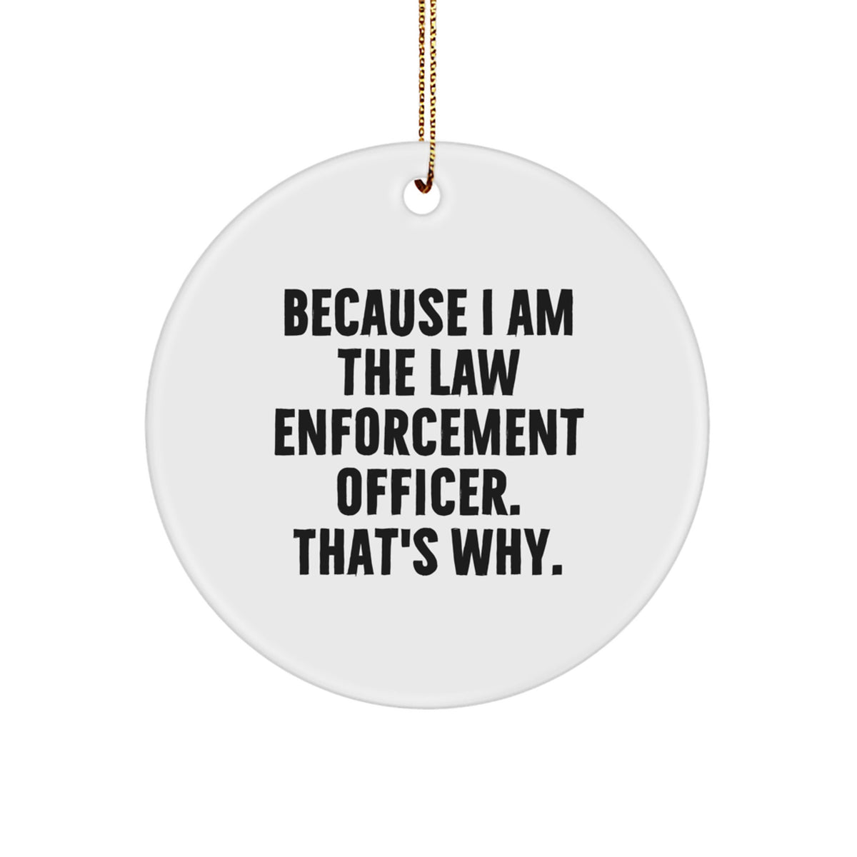 Sarcastic Law Enforcement Officer Christmas Ornament Gift for Friends - Image 1