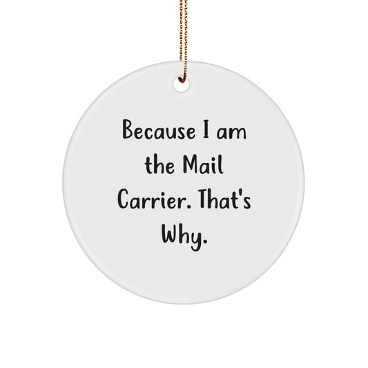 Funny Mail Carrier Gifts from Women, Christmas Unique Circle Ornament for Men, Because 'I Am The Mail Carrier. That's Why.' - Image 1