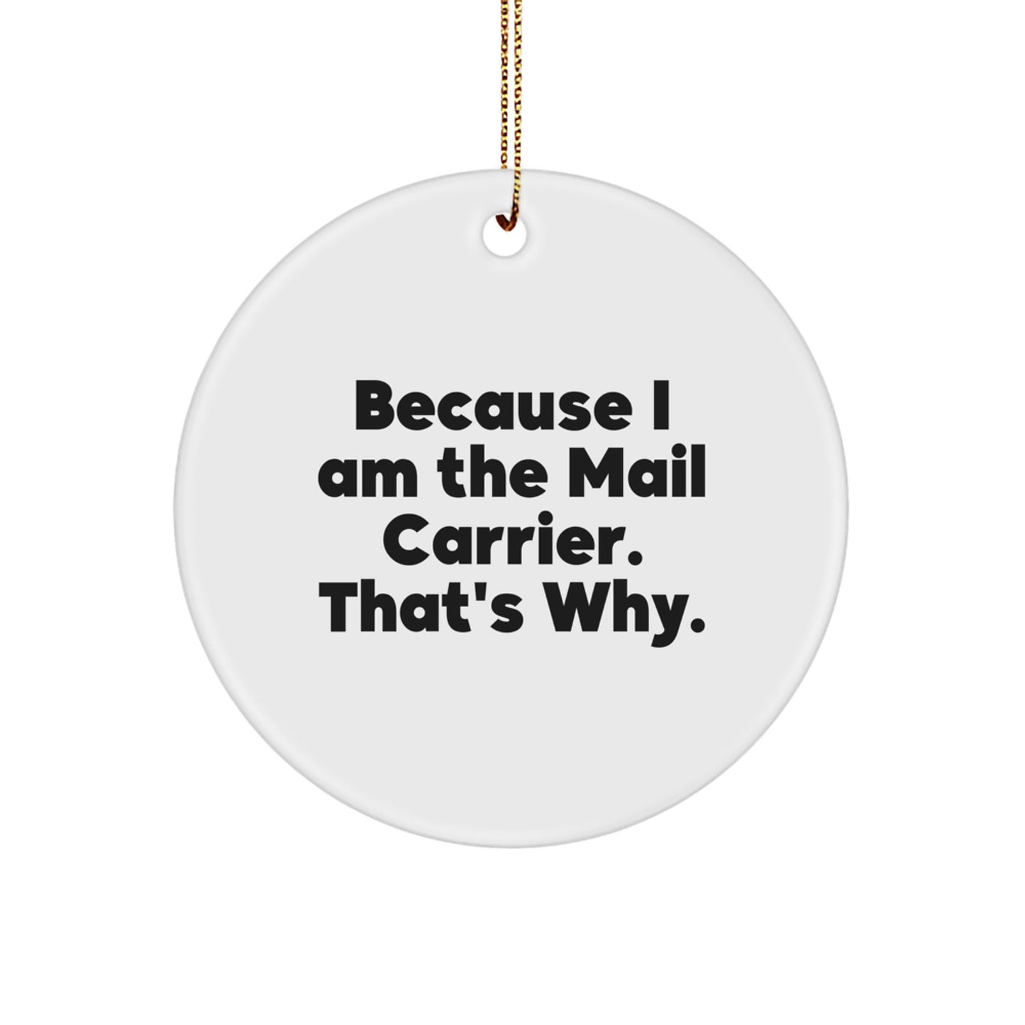 Funny Mail Carrier Gifts for Men - Because I Am The Mail Carrier. That's Why. - Christmas Unique Ornaments for Mail Carrier - Image 1