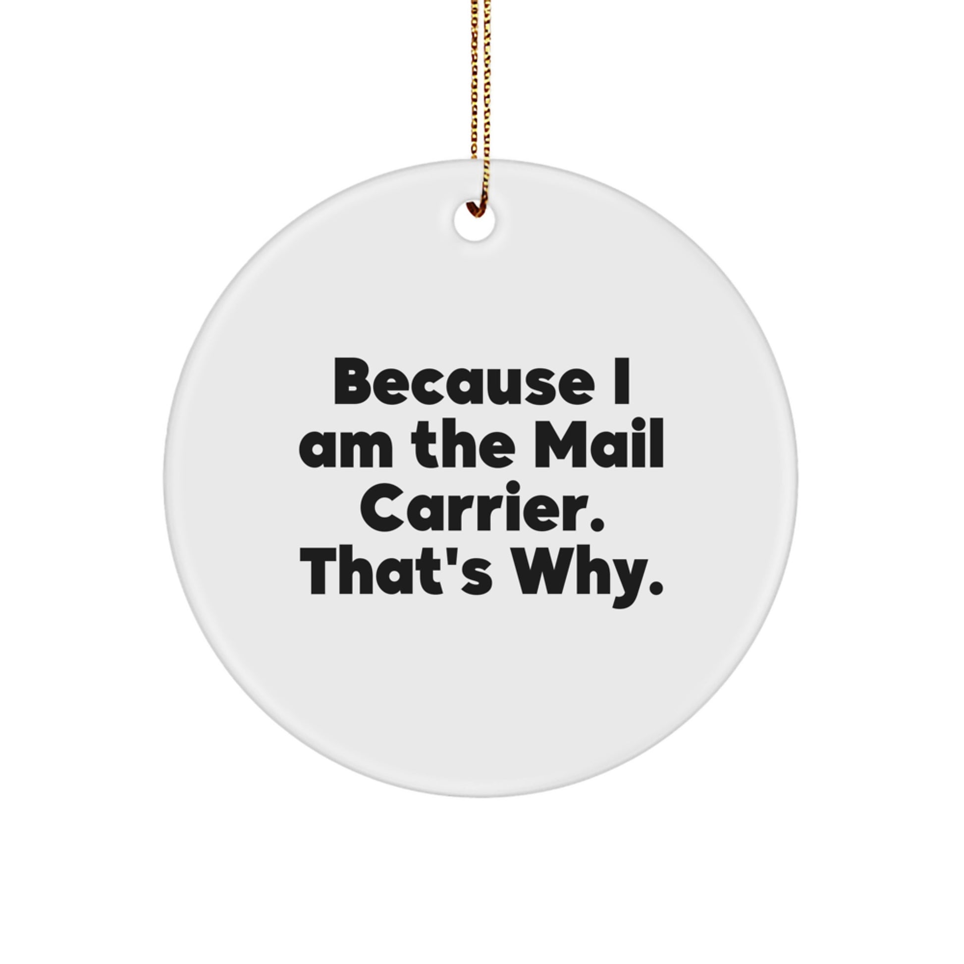 Funny Mail Carrier Gifts for Men - Because I Am The Mail Carrier. That's Why. - Christmas Unique Ornaments for Mail Carrier - Image 1