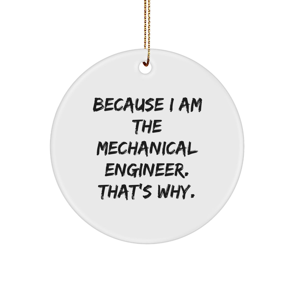 Christmas Ornament Gift for Family Mechanical Engineer - Because I Am - Image 1