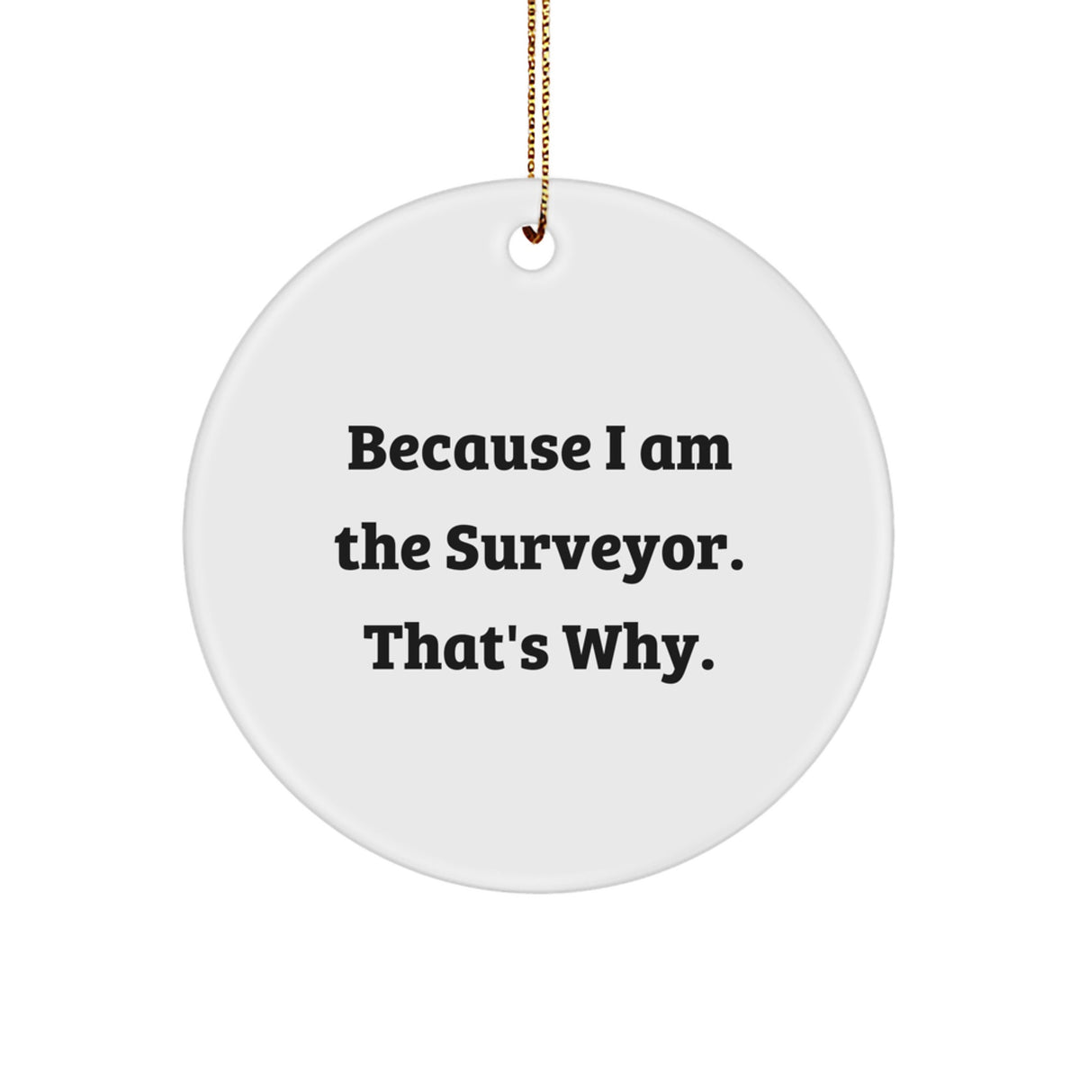 Christmas Ornament Gift for Coworkers - Because I Am The Surveyor. - Image 1