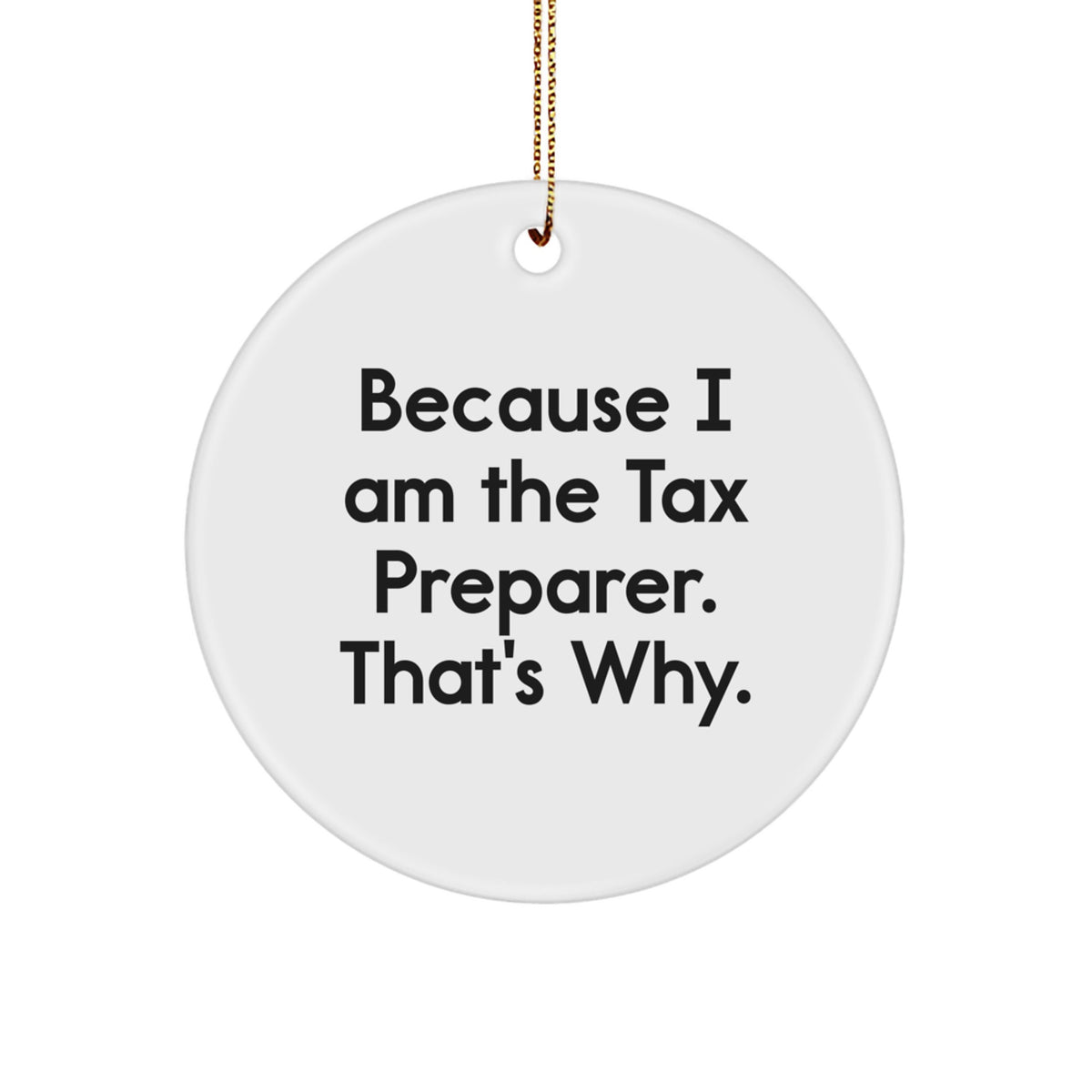 Christmas Ornament Gift for Coworkers - Because I Am The Tax Preparer. - Image 1