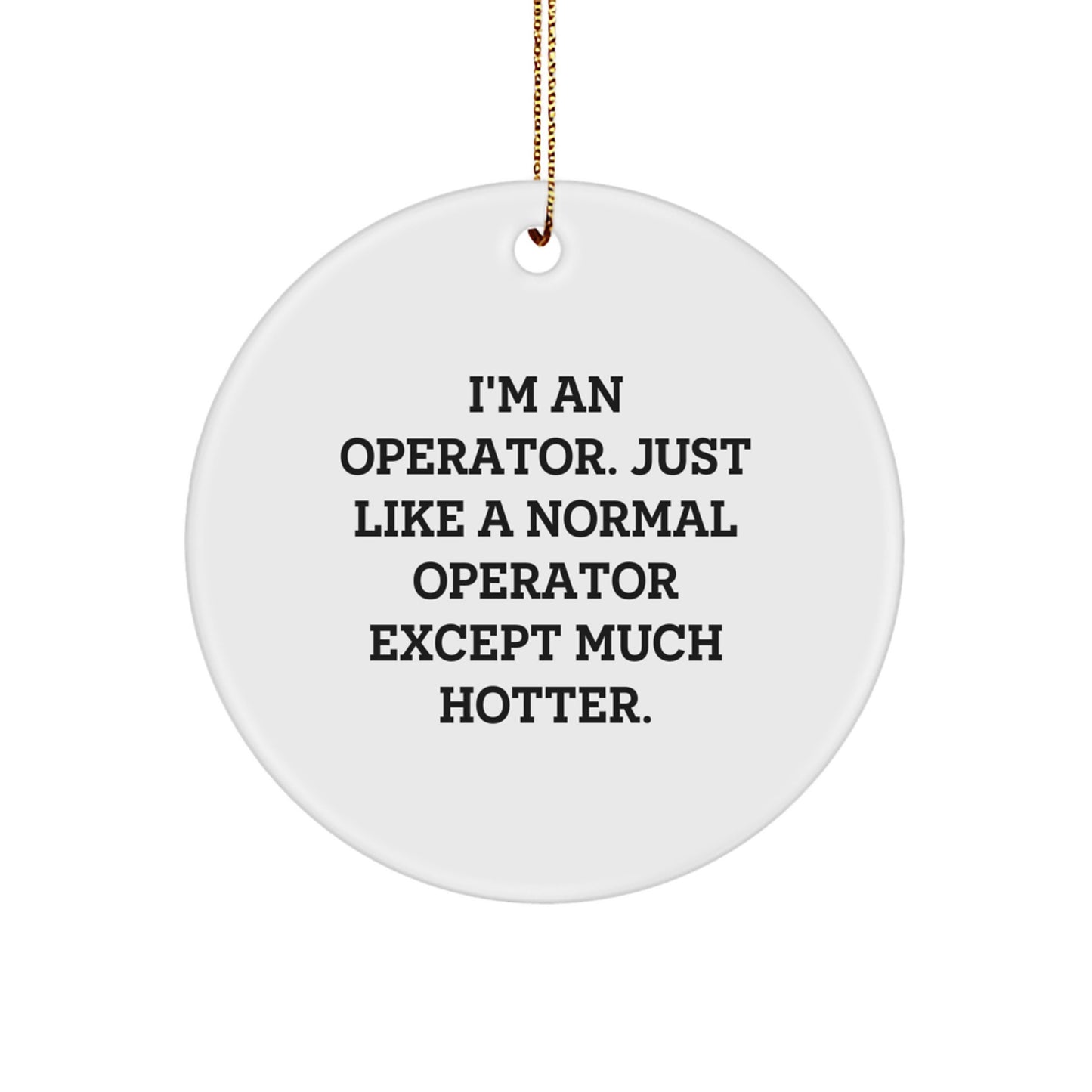 Funny Operator Gifts from Men, Women, Family to Operator, Coworkers, Friends - 'I'm An Operator' Circle Ornament, Christmas Unique Gifts - Image 1