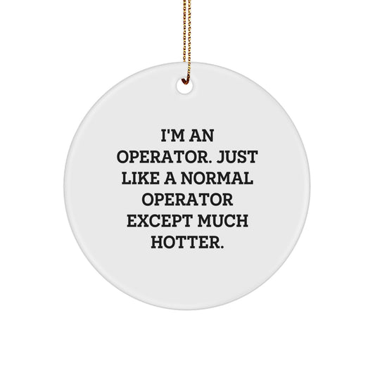 Funny Operator Gifts from Men, Women, Family to Operator, Coworkers, Friends - 'I'm An Operator' Circle Ornament, Christmas Unique Gifts - Image 1