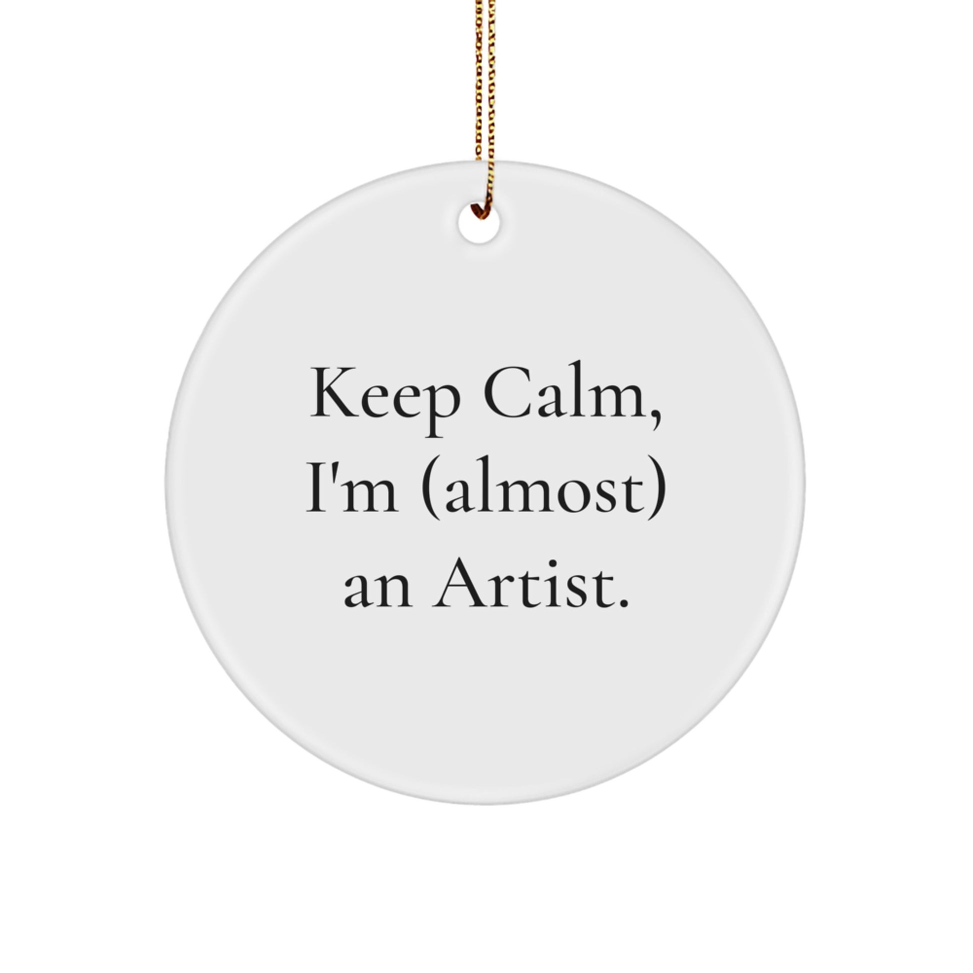 Funny Artist Gifts for Christmas - Keep Calm, I'm almost an Artist! Circle Ornament Gifts from Friends - Image 1