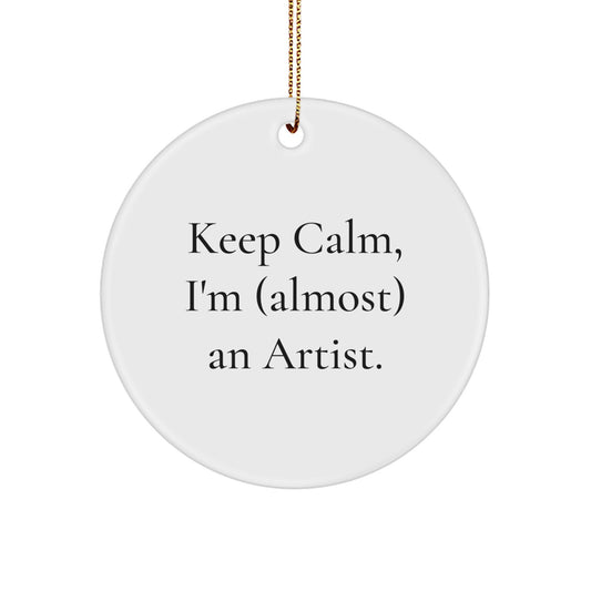 Funny Artist Gifts for Christmas - Keep Calm, I'm almost an Artist! Circle Ornament Gifts from Friends - Image 1