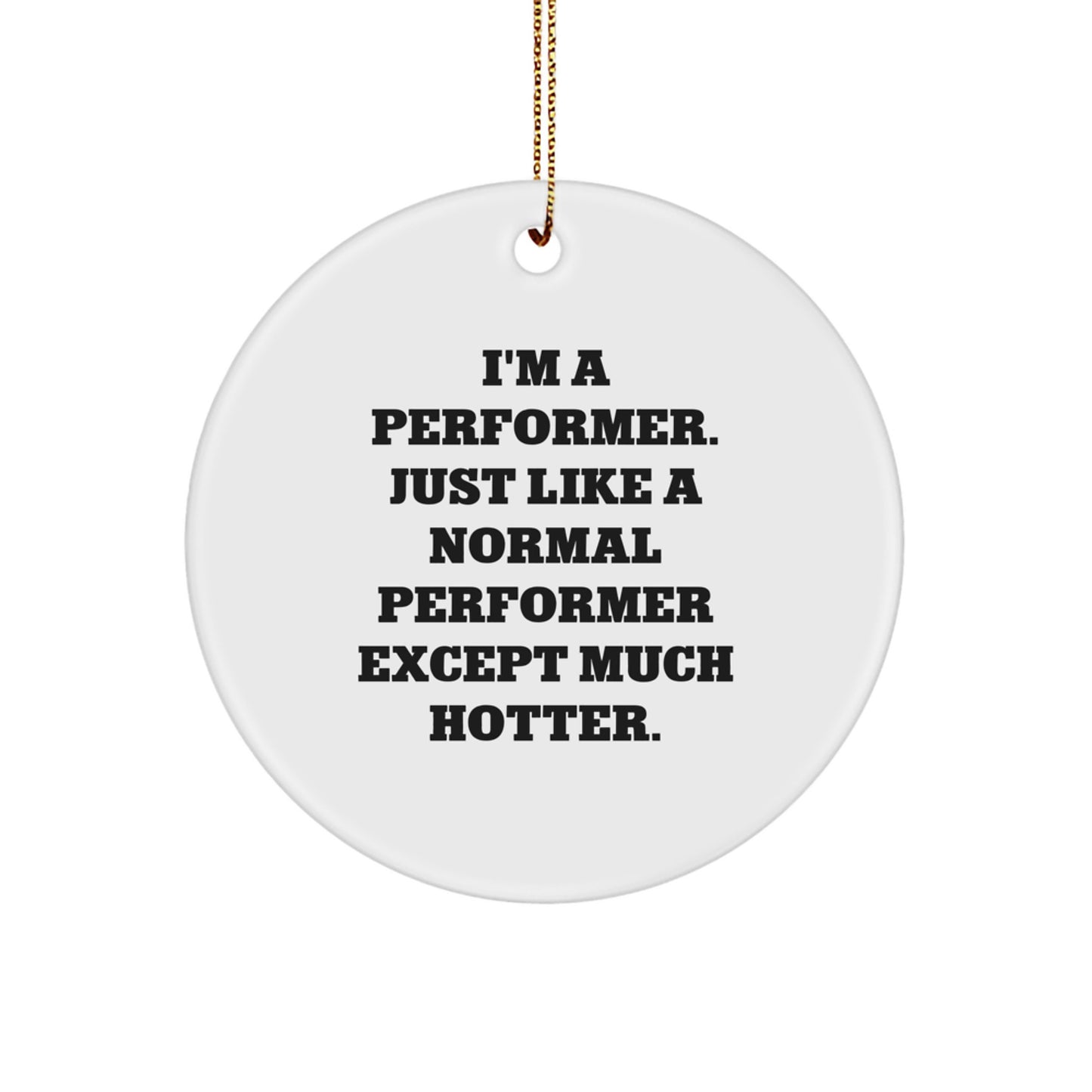 Funny Performer Circle Ornament for Performer Enthusiasts, Gifts from Friends for Men, Women, Family Christmas Decorations - Image 1