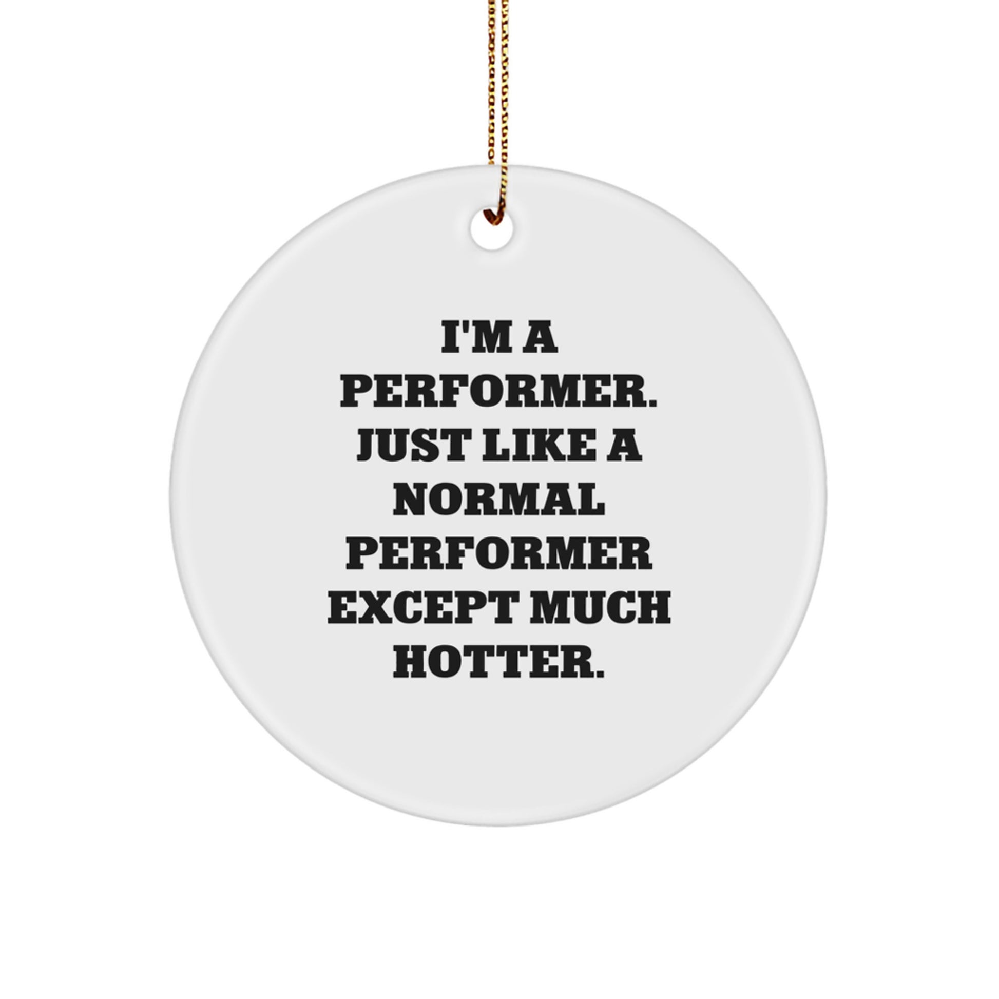 Funny Performer Circle Ornament for Performer Enthusiasts, Gifts from Friends for Men, Women, Family Christmas Decorations - Image 1