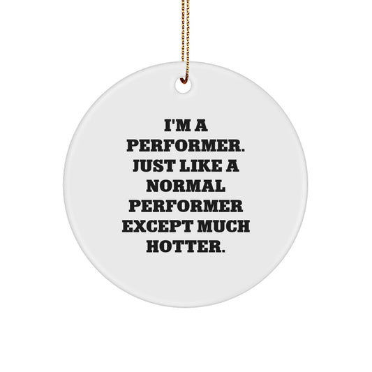 Funny Performer Circle Ornament for Performer Enthusiasts, Gifts from Friends for Men, Women, Family Christmas Decorations - Image 1