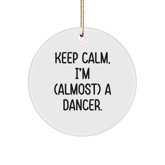 Funny Dancer Circle Ornament, Keep Calm I'm almost a Dancer, Unique Gifts for Dancer Friends and Family Members at Christmas - Image 1