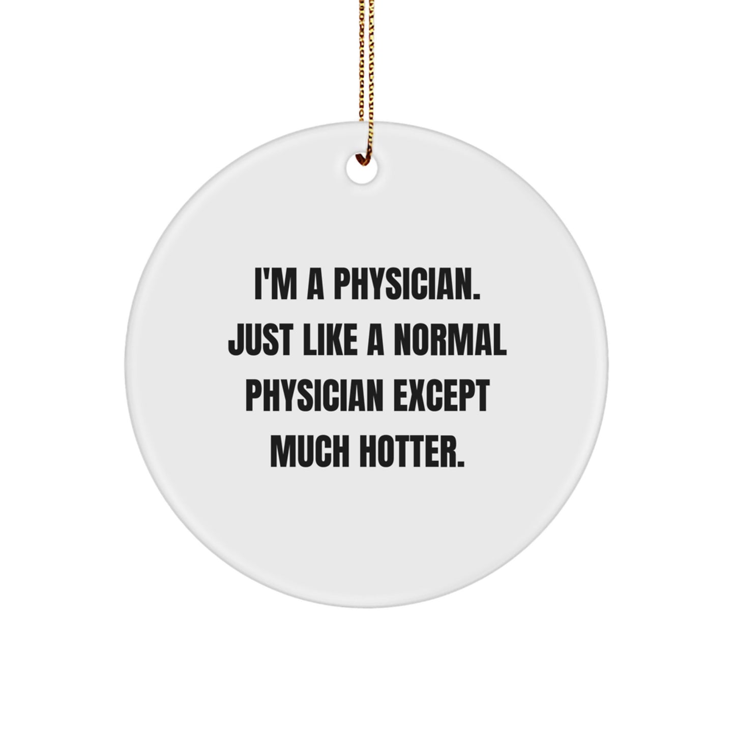 Funny Physician Gifts for Men - I'm A Physician Except Much Hotter Circle Ornament, White, Christmas Unique Gifts from Family - Image 1