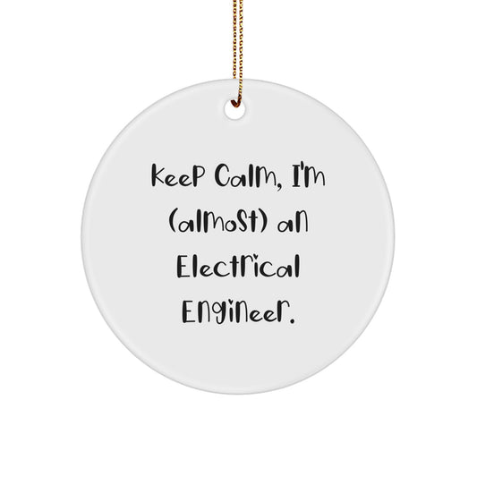 Funny Electrical Engineer Gifts from Friends for Christmas - 'Keep Calm, I'm (almost) An Electrical Engineer' Circle Ornament - Image 1