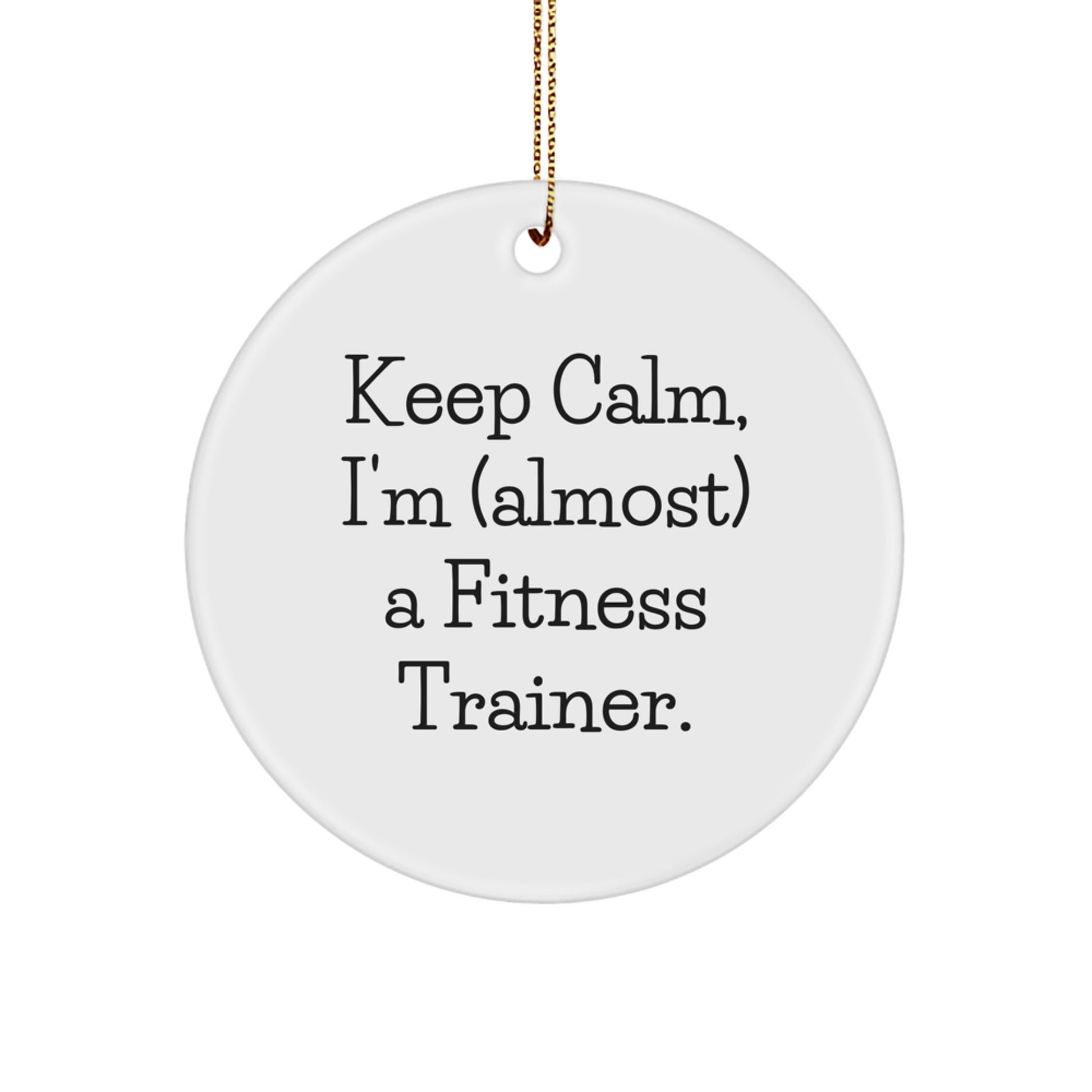 Funny Fitness Trainer Gifts from Friends, Unique Christmas Circle Ornament with 'Keep Calm, I'm (almost) A Fitness Trainer.' Quote, for Fitness Trainers, Men, Women, or Coworkers - Image 1