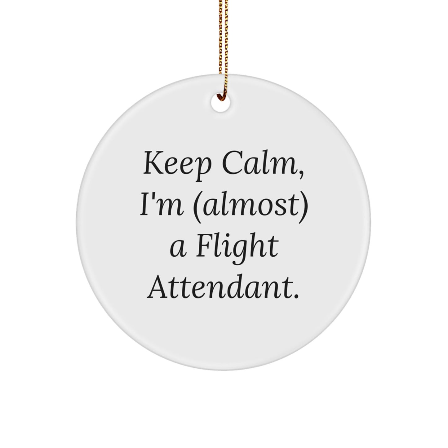 Funny Flight Attendant Gifts for Christmas, Handmade Circle Ornament Gifts from Friends, Coworkers, Family for Flight Attendant, 'Keep Calm, I'm (almost) A Flight Attendant.' - Image 1