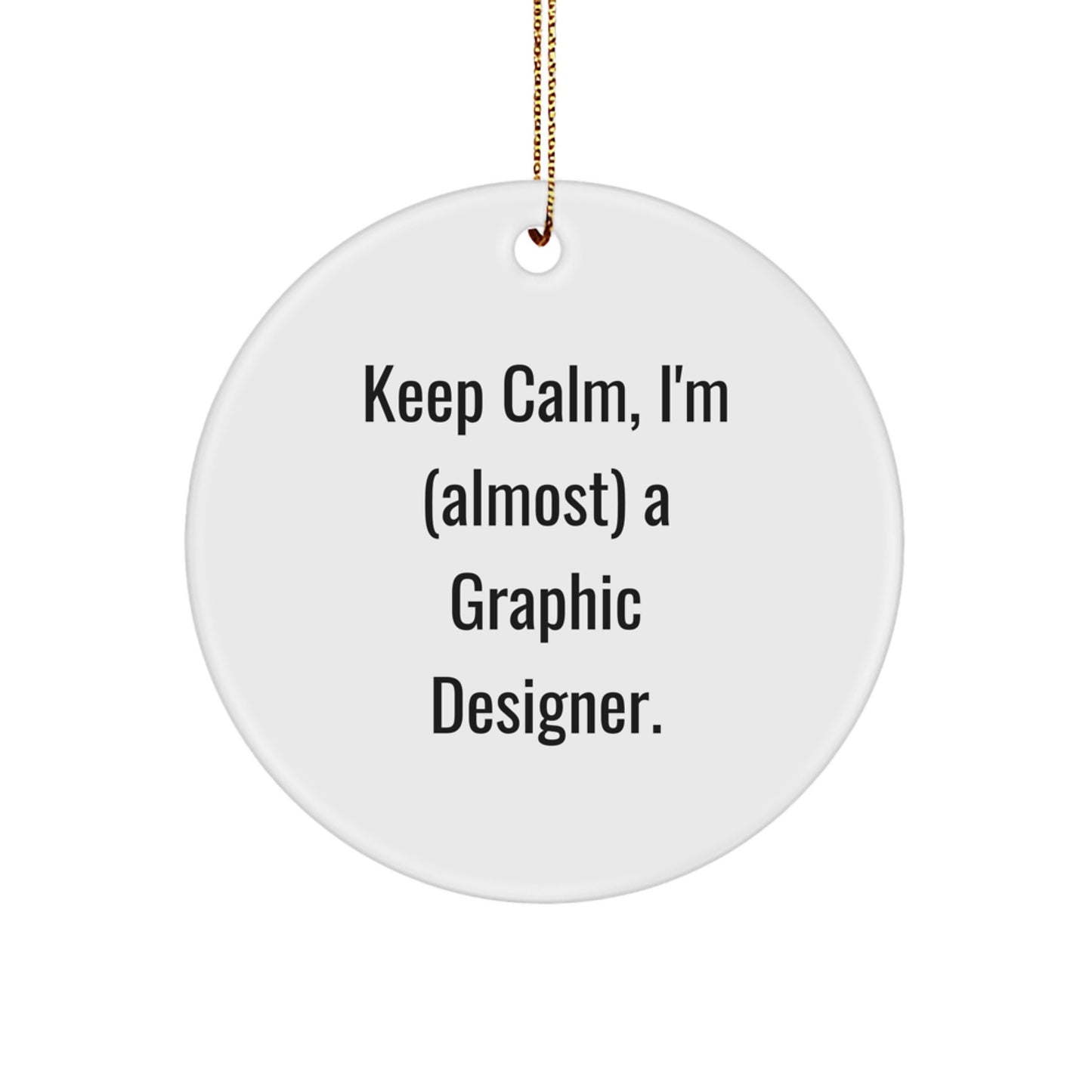 Graphic Designer Gifts from Men to Friends - Keep Calm I'm Almost A Graphic Designer Circle Ornament for Christmas Unique - Image 1